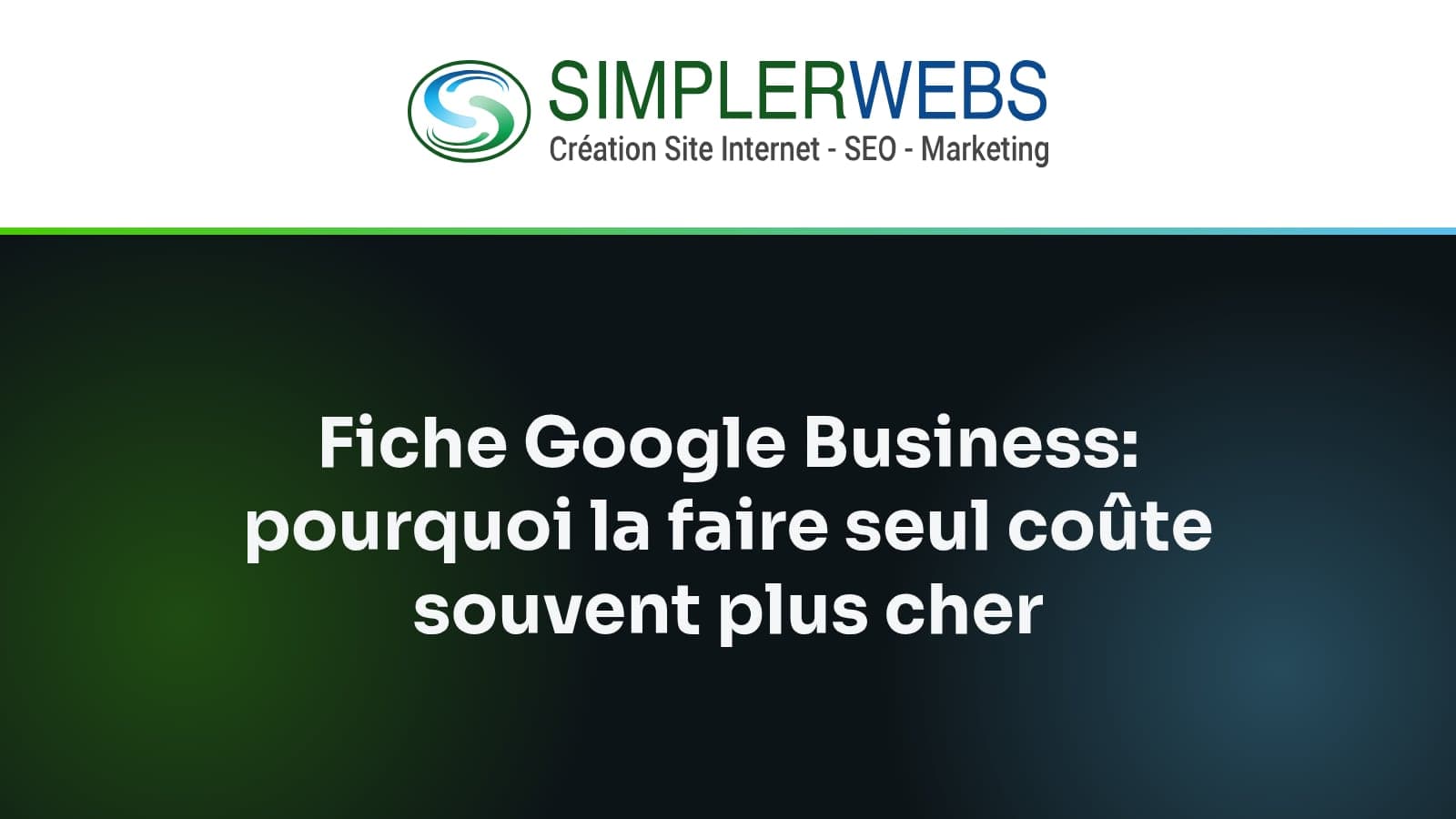 Logo SimplerWebs au-dessus du titre de l'article: Fiche Google Business: pourquoi la faire seul coûte souvent plus cher
