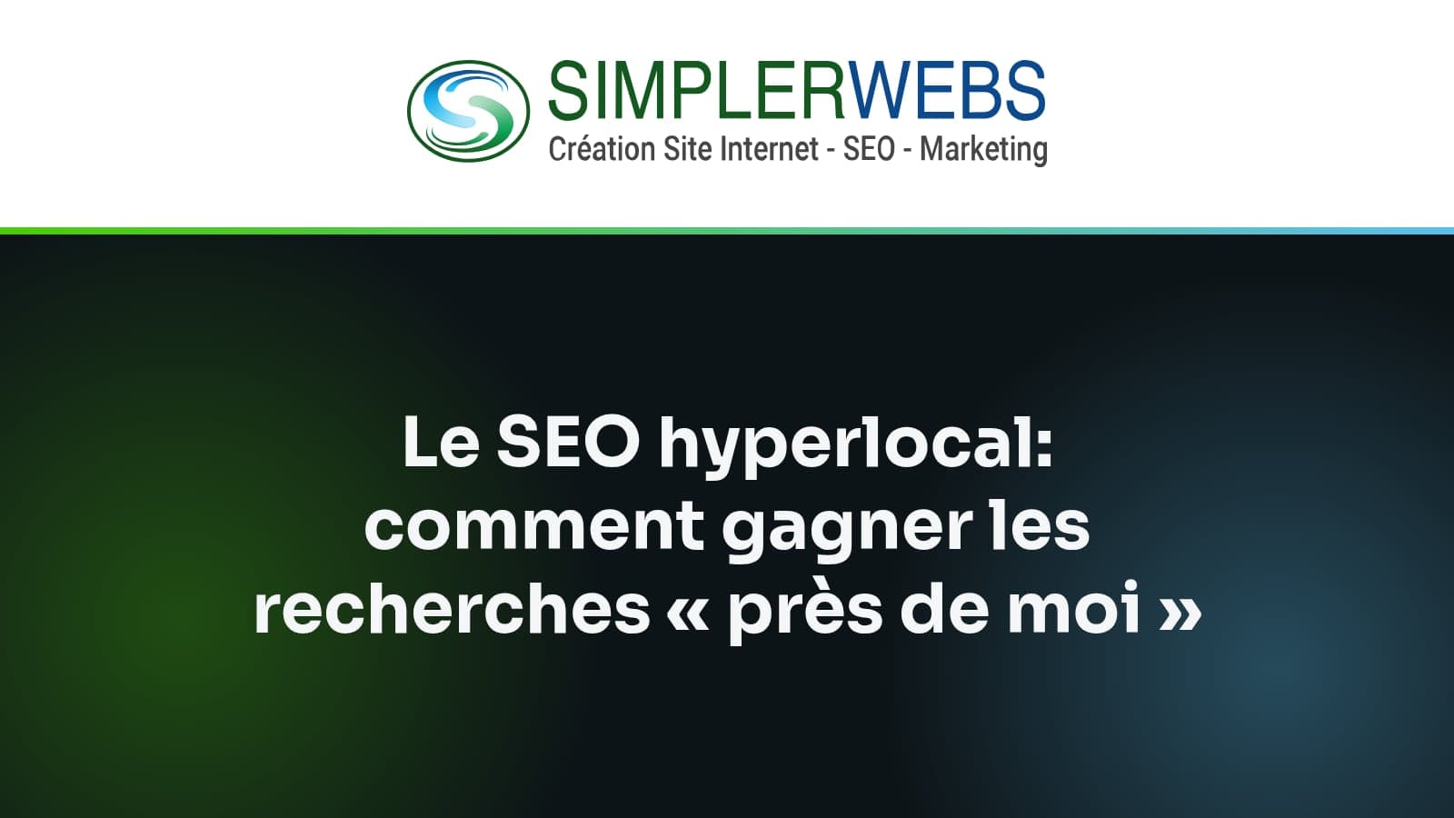 Logo SimplerWebs au-dessus du titre de l'article: Le SEO hyperlocal: comment gagner les recherches « près de moi »